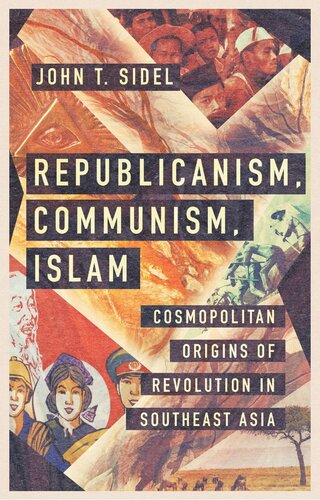 Republicanism, Communism, Islam: Cosmopolitan Origins of Revolution in Southeast Asia
