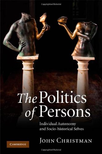 The Politics of Persons: Individual Autonomy and Socio-historical Selves