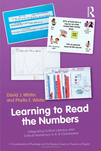 Learning to Read the Numbers: Integrating Critical Literacy and Critical Numeracy in K-8 Classrooms A Co-Publication of The National Council of Teachers of English and Routledge