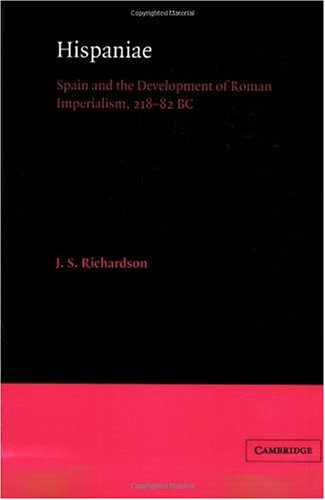 Hispaniae: Spain and the Development of Roman Imperialism, 218-82 BC