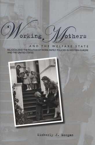 Working Mothers and the Welfare State: Religion and the Politics of Work-Family Policies in Western Europe and the United States