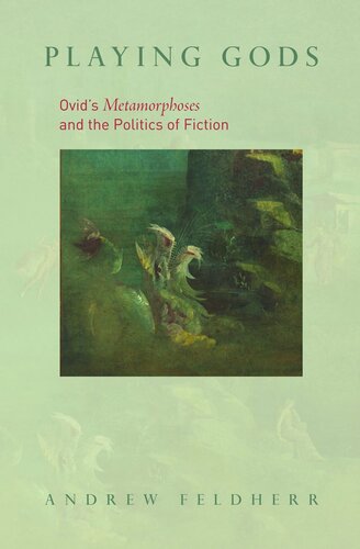 Playing Gods: Ovid's Metamorphoses and the Politics of Fiction