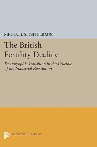 The British Fertility Decline: Demographic Transition in the Crucible of the Industrial Revolution