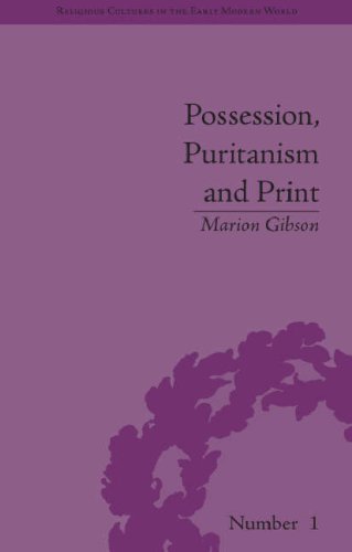 Possession, Puritanism And Print: Darrell, Harsnett, Shakespeare and the Elizabethan Exorcism Controversy