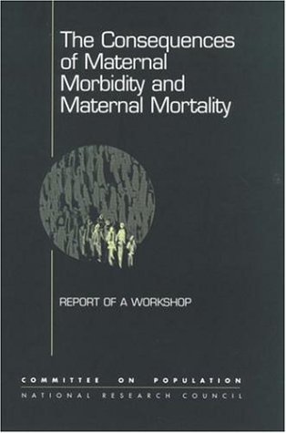 The Consequences of Maternal Morbidity and Maternal Mortality: Report of a Workshop