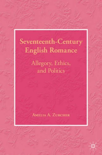 Seventeenth-Century English Romance: Allegory, Ethics, and Politics