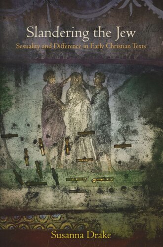 Slandering the Jew: Sexuality and Difference in Early Christian Texts