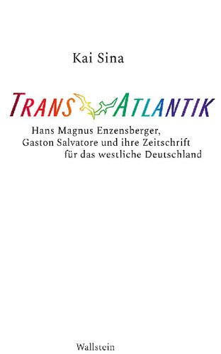 TransAtlantik. Hans Magnus Enzensberger, Gaston Salvatore und ihre Zeitschrift für das westliche Deutschland