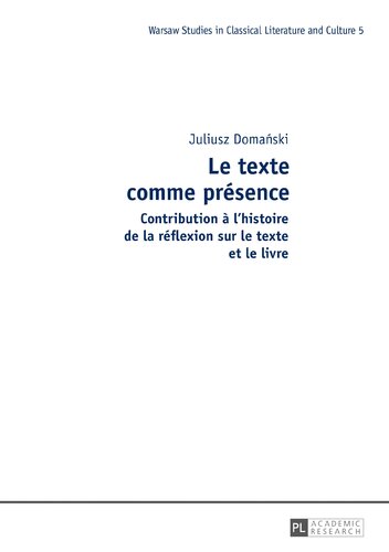 Le texte comme présence: Contribution à l’histoire de la réflexion sur le texte et le livre (Warsaw Studies in Classical Literature and Culture) (French Edition)