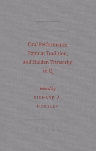 Oral Performance, Popular Tradition, and Hidden Transcript in Q (Society of Biblical Literature Semeia Studies)