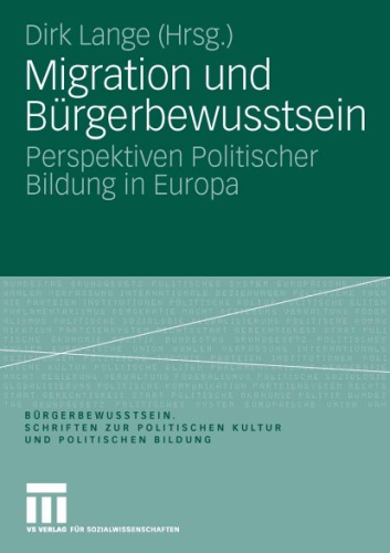 Migration und Burgerbewusstsein: Perspektiven Politischer Bildung in Europa (Burgerbewusstsein. Schriften zur Politischen Kultur und Politischen Bildung, Band 1)