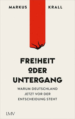 Freiheit oder Untergang: Warum Deutschland jetzt vor der Entscheidung steht