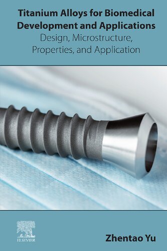 Titanium Alloys for Biomedical Development and Applications. Design, Microstructure, Properties, And Application