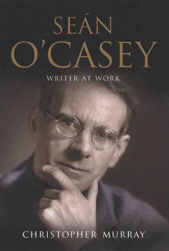 Sean O'Casey: Writer at Work - A Biography