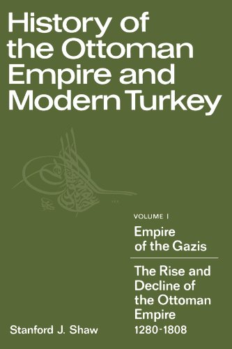 History of the Ottoman Empire and Modern Turkey: Volume 1, Empire of the Gazis: The Rise and Decline of the Ottoman Empire 1280-1808