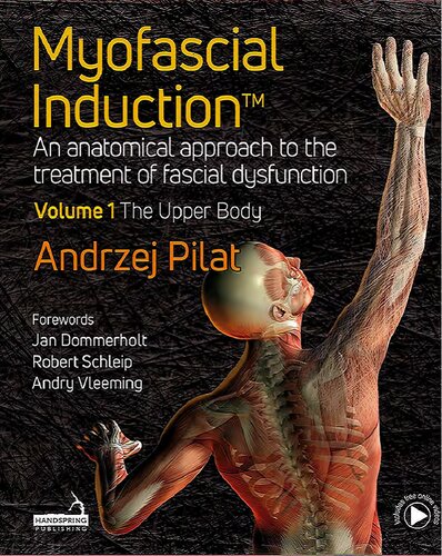 Myofascial Induction™. An Anatomical Approach to the Treatment of Fascial Dysfunction Volume 1: The Upper Body