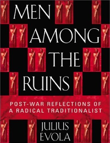 Men Among the Ruins: Post-War Reflections of a Radical Traditionalist