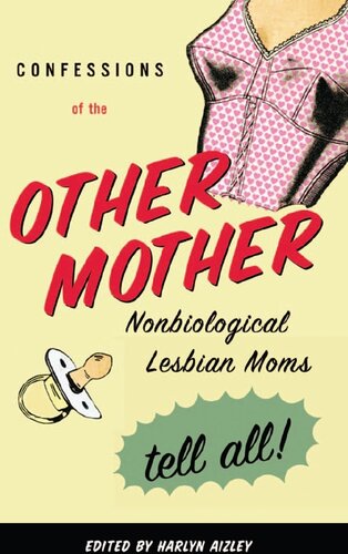 Confessions of the Other Mother: Nonbiological Lesbian Moms Tell All!