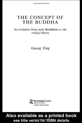 The Concept of the Buddha: Its Evolution from Early Buddhism to the Trikaya Theory (Routledgecurzon Critical Studies in Buddhism)