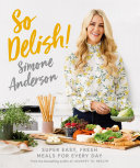 So Delish!: Super-easy, fresh meals for every day