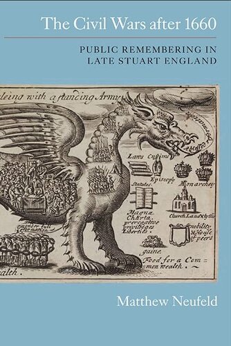 The Civil Wars after 1660: Public Remembering in Late Stuart England (Studies in Early Modern Cultural, Political and Social History, 17)