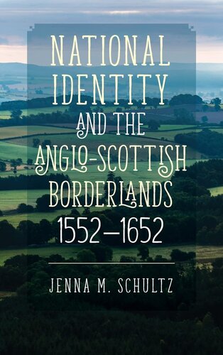 National Identity and the Anglo-Scottish Borderlands, 1552-1652 (Studies in Early Modern Cultural, Political and Social History, 32)