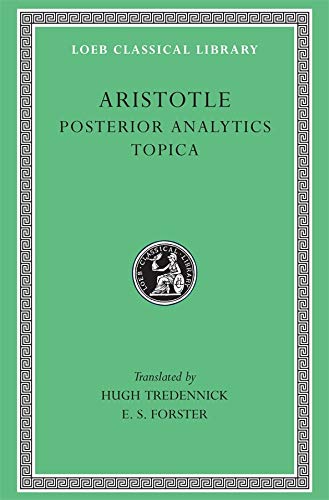 Aristotle: Posterior Analytics. Topica. (Loeb Classical Library No. 391)