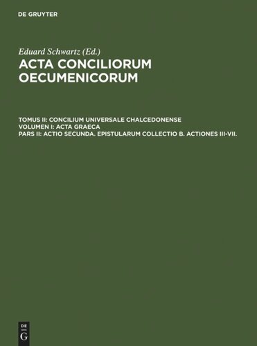 Acta conciliorum oecumenicorum: Pars II Actio secunda. Epistularum collectio B. Actiones III-VII.