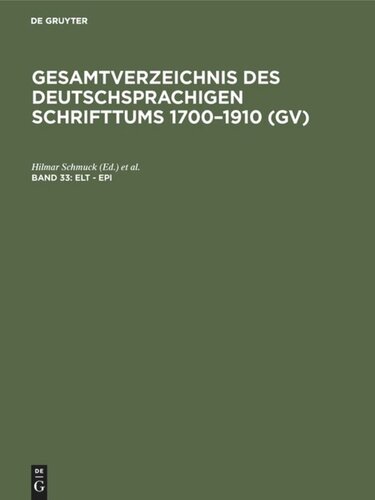 Gesamtverzeichnis des deutschsprachigen Schrifttums 1700–1910 (GV): Band 33 Elt - Epi