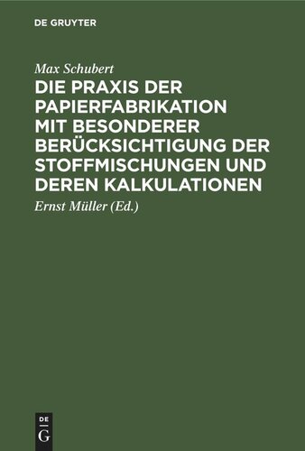 Die Praxis der Papierfabrikation mit besonderer Berücksichtigung der Stoffmischungen und deren Kalkulationen: Praktisches Handbuch für Papierfabrikanten, technische und kaufmännische Direktoren, Werkführer, sowie zum Unterricht in Fachschulen