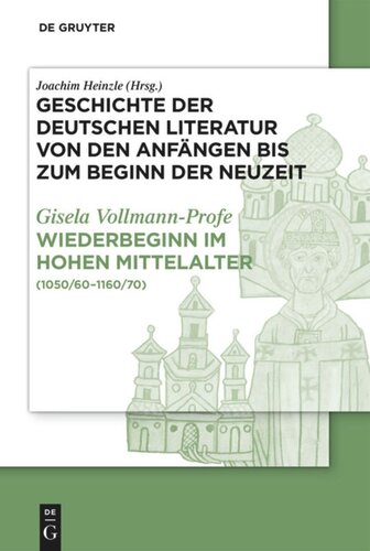 Geschichte der deutschen Literatur von den Anfängen bis zum Beginn der Neuzeit. Teil 2 Wiederbeginn volkssprachiger Schriftlichkeit im hohen Mittelalter: (1050/60-1160/70)