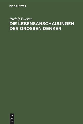 Die Lebensanschauungen der grossen Denker: Eine Entwicklungsgeschichte des Lebensproblems der Menschheit von Plato bis zur Gegenwart