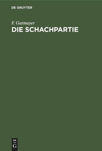 Die Schachpartie: Leichtfasslicher Katechismus die Schachspielkunst nach neuer Methode schnell, gründlich und bequem zu erlernen