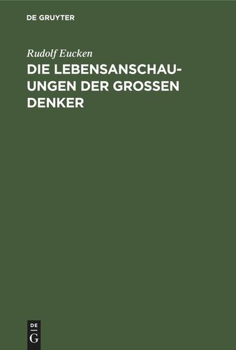 Die Lebensanschauungen der grossen Denker: Eine Entwicklungsgeschichte des Lebensproblems der Menschheit von Plato bis zur Gegenwart