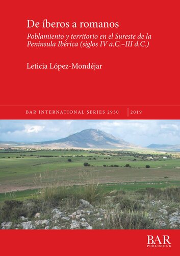 De íberos a romanos: Poblamiento y territorio en el Sureste de la Península Ibérica (siglos IV a.C.-III d.C.)
