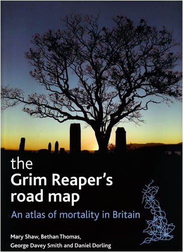 The Grim Reaper's Road Map: An Atlas of Mortality in Britain (Health and Society Series)