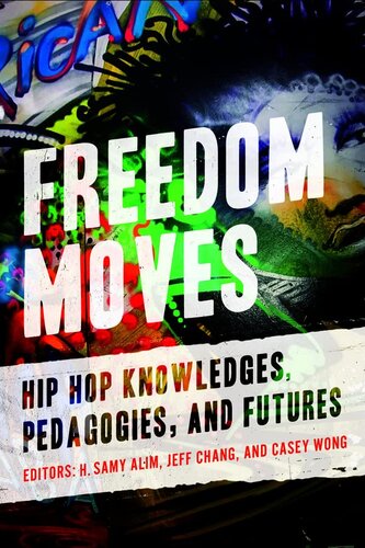 Freedom Moves: Hip Hop Knowledges, Pedagogies, and Futures (Volume 3) (California Series in Hip Hop Studies)