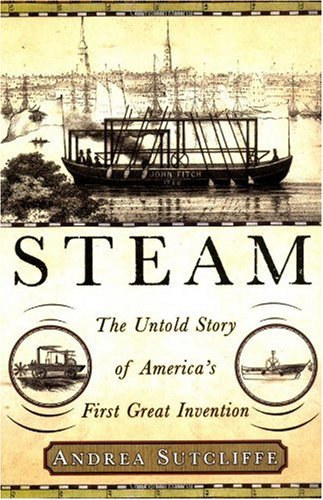 Steam: The Untold Story of America's First Great Invention