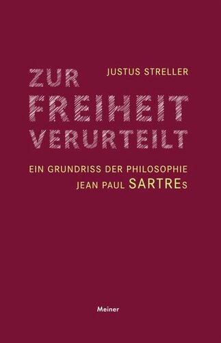 Zur Freiheit verurteilt: Ein Grundriss der Philosophie Jean Paul Sartres