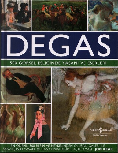 Degas: 500 Görsel Eşliğinde Yaşamı ve Eserleri