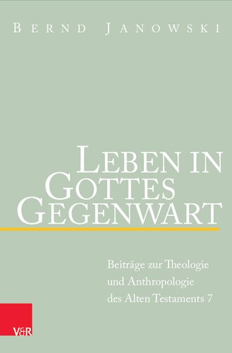 Leben in Gottes Gegenwart: Beiträge zur Theologie und Anthropologie des Alten Testaments
