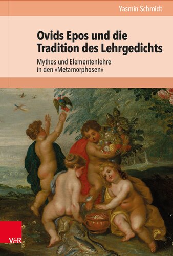 Ovids Epos und die Tradition des Lehrgedichts: Mythos und Elementenlehre in den »Metamorphosen«