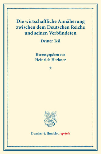 Die wirtschaftliche Annäherung zwischen dem Deutschen Reiche und seinen Verbündeten: Dritter Teil: Aussprache in der Sitzung des Ausschusses vom 6. April 1916 zu Berlin. (Schriften des Vereins für Sozialpolitik 155/III)