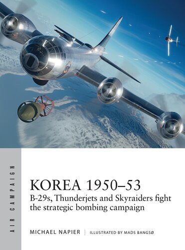 Korea 1950–53 B-29s, Thunderjets and Skyraiders fight the strategic bombing campaign