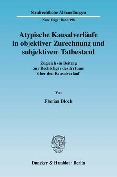 Atypische Kausalverläufe in objektiver Zurechnung und subjektivem Tatbestand: Zugleich ein Beitrag zur Rechtsfigur des Irrtums über den Kausalverlauf