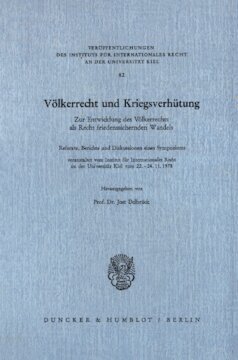 Völkerrecht und Kriegsverhütung: Zur Entwicklung des Völkerrechts als Recht friedenssichernden Wandels. Referate, Berichte und Diskussionen eines Symposiums, veranstaltet vom Institut für Internationales Recht an der Universität Kiel vom 22. - 24. 11. 1978