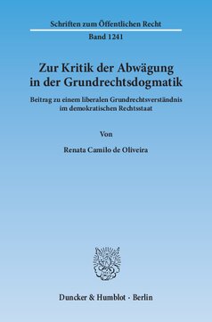 Zur Kritik der Abwägung in der Grundrechtsdogmatik: Beitrag zu einem liberalen Grundrechtsverständnis im demokratischen Rechtsstaat