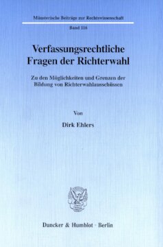 Verfassungsrechtliche Fragen der Richterwahl: Zu den Möglichkeiten und Grenzen der Bildung von Richterwahlausschüssen