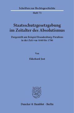 Staatsschutzgesetzgebung im Zeitalter des Absolutismus,: dargestellt am Beispiel Brandenburg-Preußens in der Zeit von 1640 bis 1786