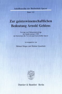 Zur geisteswissenschaftlichen Bedeutung Arnold Gehlens: Vorträge und Diskussionsbeiträge des Sonderseminars 1989 der Hochschule für Verwaltungswissenschaften Speyer